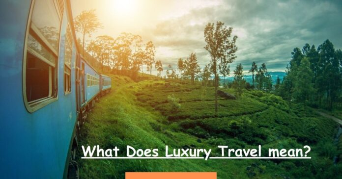 What Does Luxury Travel mean?